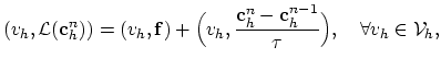 $\displaystyle (v_h,\mathcal{L}(\mathbf{c}_h^n))=(v_h,\mathbf{f})+\Bigl(v_h,\fra...
...athbf{c}_h^n-\mathbf{c}_h^{n-1}}{\tau}\Bigr),\quad \forall v_h\in\mathcal{V}_h,$