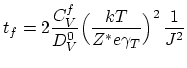 $\displaystyle t_f=2\frac{C_V^f}{D_V^0}\Bigl(\frac{kT}{Z^*e\gamma_T}\Bigr)^2 \frac{1}{J^2}$