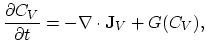 $\displaystyle \frac{\partial C_V}{\partial t}=-\nabla\cdot\mathbf{J}_V+G(C_V),$