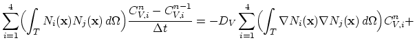$\displaystyle \sum_{i=1}^4\Bigl(\int_T N_i(\mathbf{x}) N_j(\mathbf{x}) d\Omega...
...l(\int_T \nabla N_i(\mathbf{x}) \nabla N_j(\mathbf{x}) d\Omega\Bigr)C_{V,i}^n+$