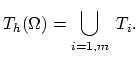$\displaystyle T_h(\Omega) = \underset{i=1,m}{\bigcup}\;  T_i.$