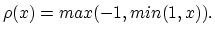 $\displaystyle \rho(x)=max(-1,min(1,x)).$