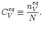 $\displaystyle C^{eq}_{V}\equiv \frac{n_{V}^{eq}}{N}.$