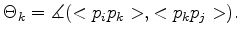 $\displaystyle \Theta_{k}= \measuredangle (< p_ip_k >,< p_kp_j >).$