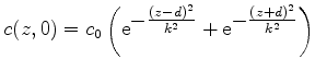 $\displaystyle c(z,0)=c_0 \left(\mathrm{e}^{\textstyle -\frac{(z-d)^2}{k^2}}+\mathrm{e}^{\textstyle -\frac{(z+d)^2}{k^2}}\right)$