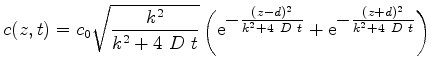 $\displaystyle c(z,t)=c_0 \sqrt{\frac{k^2}{k^2+4   D   t}}\left(\mathrm{e}^{\t...
...}{k^2+4  D  t}}+\mathrm{e}^{\textstyle -\frac{(z+d)^2}{k^2+4  D  t}}\right)$
