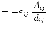 $\displaystyle = - \varepsilon _{ij} \;\frac{A_{ij}}{d_{ij}}$