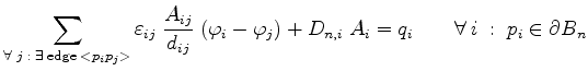 $\displaystyle \sum_{\forall\;j\;:\;\exists\;\mathrm{edge} \;< p_ip_j >} \vareps...
...\phi_{j}) + D_{{n},i} \;A_i = q_{i}\qquad\forall\; i \;:\; p_i \in \partial B_n$