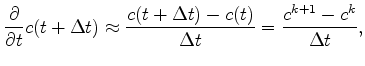 $\displaystyle \frac{\partial}{\partial t}c(t+\Delta t)\approx \frac{c(t+\Delta t)-c(t)}{\Delta t}=\frac{c^{k+1}-c^{k}}{\Delta t},$