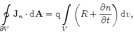 $\displaystyle \oint\limits_{\partial V} {\mathrm{\bf J}}_n \cdot \mathrm{d}{\ma...
...} \int\limits_{V} \left( R + \frac{\partial n}{\partial t} \right) \mathrm{d}v,$