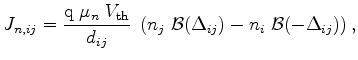 $\displaystyle J_{n,ij}=\frac{\mathrm{q} \;\mu_n \;V_\mathrm{th}}{d_{ij}} \;\left( n_j \;\mathcal{B}(\Delta_{ij}) - n_i \;\mathcal{B}(-\Delta_{ij})\right),$