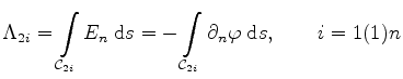 $\displaystyle \G _{2i}= \int\limits_{\mathcal{C}_{2i}} E_n \; \mathrm{d}s=-\int\limits_{\mathcal{C}_{2i}} \partial_{n}\phi\; \mathrm{d}s, \qquad i=1(1)n$