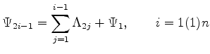 $\displaystyle \Psi_{2i-1}=\sum_{j=1}^{i-1} \G _{2j} + {\Psi}_1, \qquad i=1(1)n$