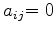 $\displaystyle {a_{ij}} {=0}$