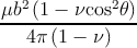 μb2(1---νcos2θ)-
  4 π(1 - ν)