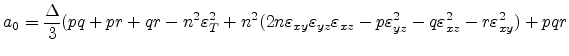 $\displaystyle a_0 = \frac{\Delta}{3}(pq + pr + qr -n^2\varepsilon _{T}^{2} + n^...
...z} - p\varepsilon _{yz}^2 - q\varepsilon _{xz}^2 - r\varepsilon _{xy}^2 ) + pqr$