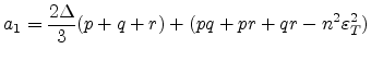 $\displaystyle a_1 = \frac{2\Delta}{3}(p + q + r) + (pq + pr + qr - n^2\varepsilon _{T}^{2})$