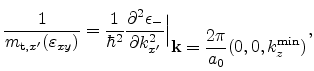 $\displaystyle \frac{1}{m_{\mathrm{t},x'}(\varepsilon _{xy})} = \frac{1}{\hbar^2...
...vert}_{\displaystyle {\mathbf{k}} = \frac{2\pi}{a_0} (0,0,k_z^{\mathrm{min}})},$
