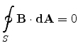$ \displaystyle \oint_S{{\mathbf{B}} \cdot {\mathbf{dA}}} = 0$