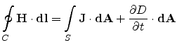 $ \displaystyle \oint_C{{\mathbf{H}}\cdot {\mathbf{dl}}} = \int_{S}{{\mathbf{J}}\cdot {\mathbf{dA}} + \frac{\partial D}{\partial t} \cdot {\mathbf{dA}} }$