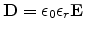 $\displaystyle {\mathbf{D}} = \epsilon_0 \epsilon_r {\mathbf{E}}$