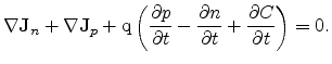 $\displaystyle \ensuremath{{\mathbf{\nabla}}}{\mathbf{J}}_n + \ensuremath{{\math...
...t} - \frac{\partial n}{\partial t} + \frac{\partial C}{\partial t} \right) = 0.$