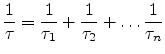 $\displaystyle \frac{1}{\tau} = \frac{1}{\tau_1} + \frac{1}{\tau_2} +\ldots \frac{1}{\tau_n}$