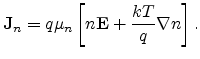 $\displaystyle {\mathbf{J}}_n = q \mu_n \left [ n {\mathbf{E}} + \frac{kT}{q} \ensuremath{{\mathbf{\nabla}}}n\right].$