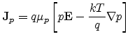 $\displaystyle {\mathbf{J}}_p = q \mu_p \left [ p {\mathbf{E}} - \frac{kT}{q} \ensuremath{{\mathbf{\nabla}}}p \right]$