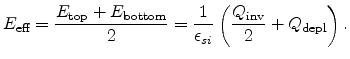 $\displaystyle E_{\text{eff}} = \frac{E_{\text{top}} + E_{\text{bottom}} }{2} = \frac{1}{\epsilon _{si}}\left( \frac{Q_{\text{inv}}}{2} + Q_{\text{depl}} \right).$