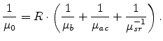 $\displaystyle \frac{1}{\mu_0} = R\cdot\left(\frac{1}{\mu_{b}} + \frac{1}{\mu_{ac}} + \frac{1}{\mu_{sr}^{-1}} \right).$