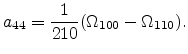 $\displaystyle a_{44} =\frac{1}{210}(\Omega_{100}-\Omega_{110}).$