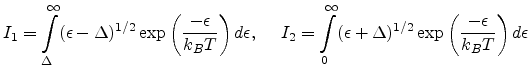 $\displaystyle I_1 = \int_\Delta^{\infty} (\epsilon-\Delta)^{1/2} \exp\left(\dis...
...+\Delta)^{1/2} \exp\left(\displaystyle\frac{-\epsilon}{k_{B}T}\right) d\epsilon$