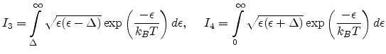 $\displaystyle I_3 = \int_\Delta^{\infty} \sqrt{\epsilon (\epsilon-\Delta)} \exp...
...silon+\Delta)} \exp\left(\displaystyle\frac{-\epsilon}{k_{B}T}\right) d\epsilon$