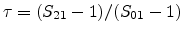 $ \tau =
(S_{21}-1)/(S_{01}-1)$