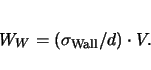 \begin{displaymath}
W_W=(\sigma_\mathrm{Wall}/d)\cdot V.
\end{displaymath}