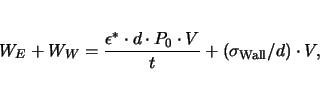 \begin{displaymath}
W_E +W_W = \frac{\epsilon^* \cdot d \cdot P_0 \cdot V}{t} +
(\sigma_\mathrm{Wall}/d)\cdot V,
\end{displaymath}