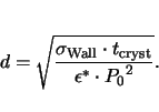 \begin{displaymath}
d=\sqrt{\frac{\sigma_\mathrm{Wall} \cdot t_\mathrm{cryst}}{\epsilon^* \cdot{P_0}^2}}.
\end{displaymath}