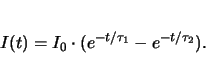 \begin{displaymath}
I(t)=I_\mathrm{0}\cdot(e^{-t/\tau_1} - e^{-t/\tau_2}).
\end{displaymath}