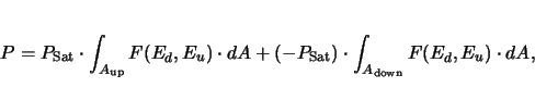 \begin{displaymath}
P= P_\mathrm{Sat} \cdot \int_{A_\mathrm{up}}F(E_d,E_u)\cdot ...
...P_\mathrm{Sat})\cdot
\int_{A_\mathrm{down}}F(E_d,E_u)\cdot dA,
\end{displaymath}