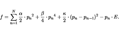 \begin{displaymath}
f= \sum_{n=1}^{N} {\frac{\alpha}{2}\cdot {p_n}^2 + \frac{\be...
... {p_n}^4 + \frac{\kappa}{2}\cdot(p_n-p_{n-1})^2- p_n \cdot E}.
\end{displaymath}