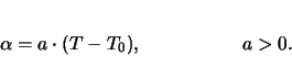 \begin{displaymath}
\alpha=a\cdot(T-T_0),\hspace{2cm} a>0.
\end{displaymath}