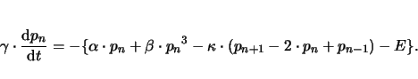 \begin{displaymath}
\gamma \cdot \frac{\mathrm{d}p_n}{\mathrm{d}t}= - \{\alpha \...
...ot {p_n}^3
- \kappa\cdot(p_{n+1}- 2 \cdot p_n + p_{n-1})-E\}.
\end{displaymath}