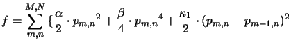 $\displaystyle f= \sum_{m,n}^{M,N} {\{\frac{\alpha}{2}\cdot {p_{m,n}}^2 + \frac{\beta}{4} \cdot {p_{m,n}}^4
+ \frac{\kappa_1}{2}\cdot(p_{m,n}-p_{m-1,n})^2}$