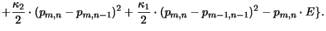 $\displaystyle +
\frac{\kappa_2}{2}\cdot(p_{m,n}-p_{m,n-1})^2 +
\frac{\kappa_1}{2}\cdot(p_{m,n}-p_{m-1,n-1})^2 - p_{m,n} \cdot E\}.$