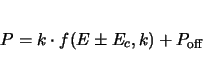 \begin{displaymath}
P = k \cdot f(E \pm E_c,k) + P_\mathrm{off}
\end{displaymath}