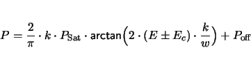 \begin{displaymath}
P = \frac{2}{\pi} \cdot k \cdot P_\mathrm{Sat} \cdot\textsf{...
...gl( 2 \cdot(E \pm E_c)\cdot \frac{k}{w}\Bigr) + P_\mathrm{off}
\end{displaymath}