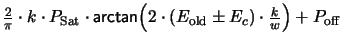 $\textstyle \frac{2}{\pi} \cdot k \cdot P_\mathrm{Sat}\cdot \textsf{arctan}\Bigl(2 \cdot(E_\mathrm{old} \pm E_c)
\cdot \frac{k}{w}\Bigr) + P_\mathrm{off}$