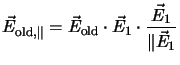 $\displaystyle \vec{E}_{\mathrm{old},\parallel} =\vec{E}_\mathrm{old}\cdot \vec{E}_1 \cdot \frac{\vec{E}_1}{\Vert\vec{E}_1}$