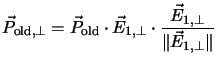 $\displaystyle \vec{P}_{\mathrm{old},\perp} = \vec{P}_{\mathrm{old}} \cdot \vec{E}_{1,\perp}
\cdot \frac{\vec{E}_{1,\perp}}{\Vert\vec{E}_{1,\perp}\Vert}$